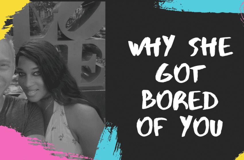  Podcast #37: Why She Got Bored Of You
