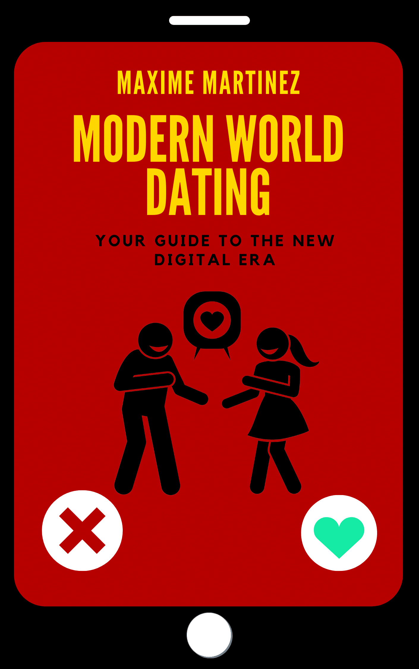 Modern World Dating: Your Guide To The New Digital Era, Maxime Martinez
