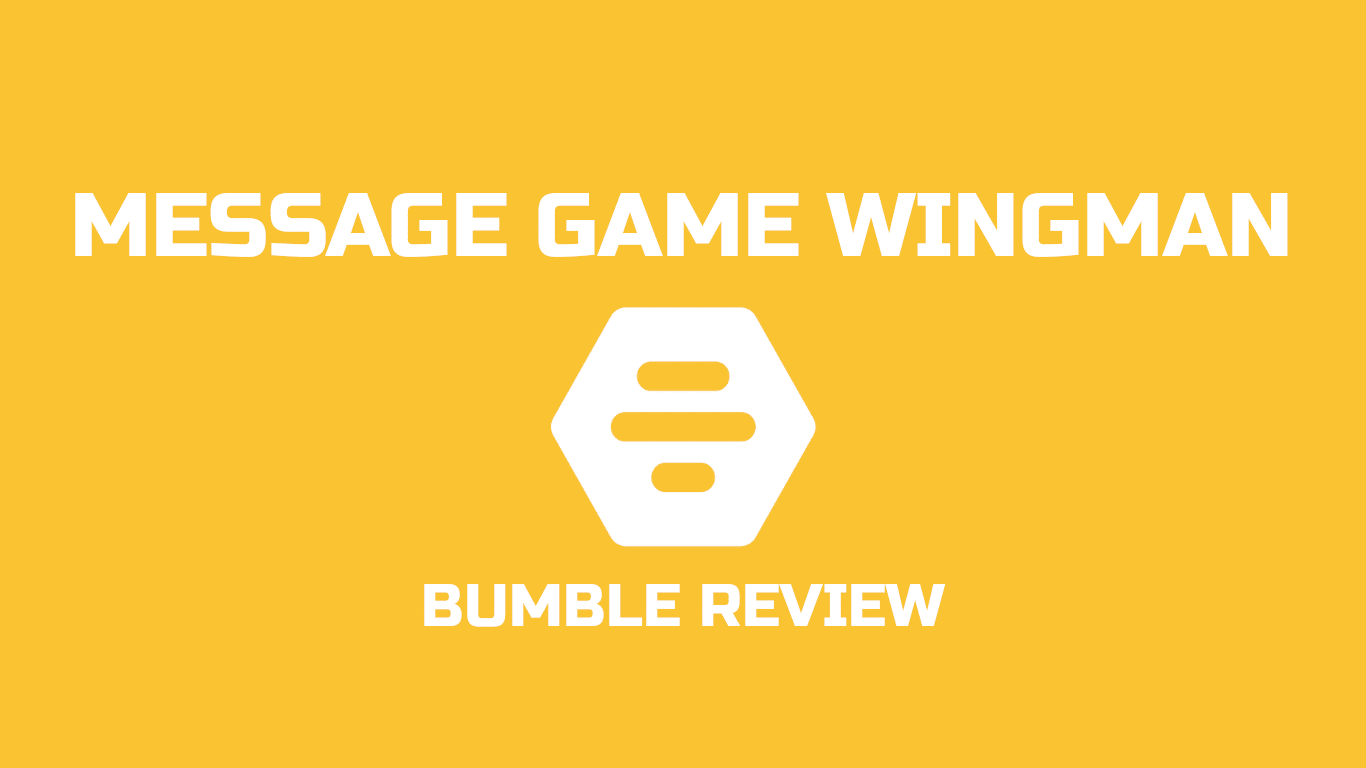 Message Game Wingman Bumble Review