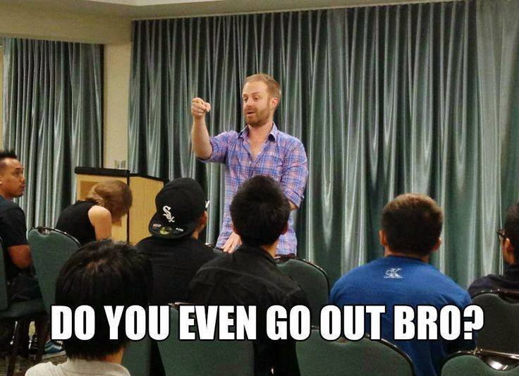 Do You Even Go Out Bro RSD Memes Owen Cook